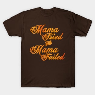 Mama Tried and Mama Failed T-Shirt